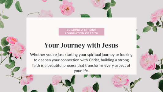 Building a Strong Foundation of Faith: Your Journey with Jesus