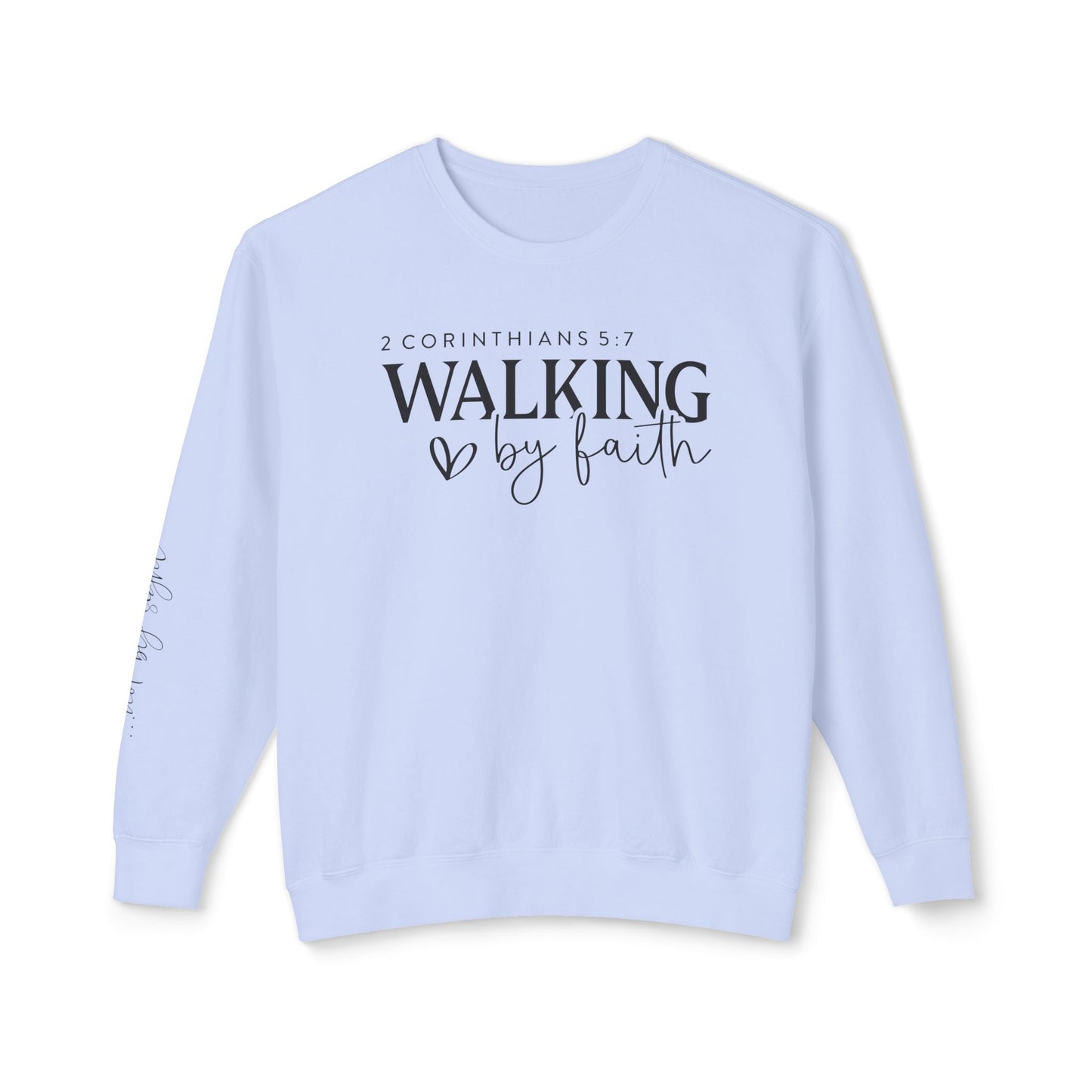 Walk By Faith 2 Corinthians 5:7 Sweatshirt