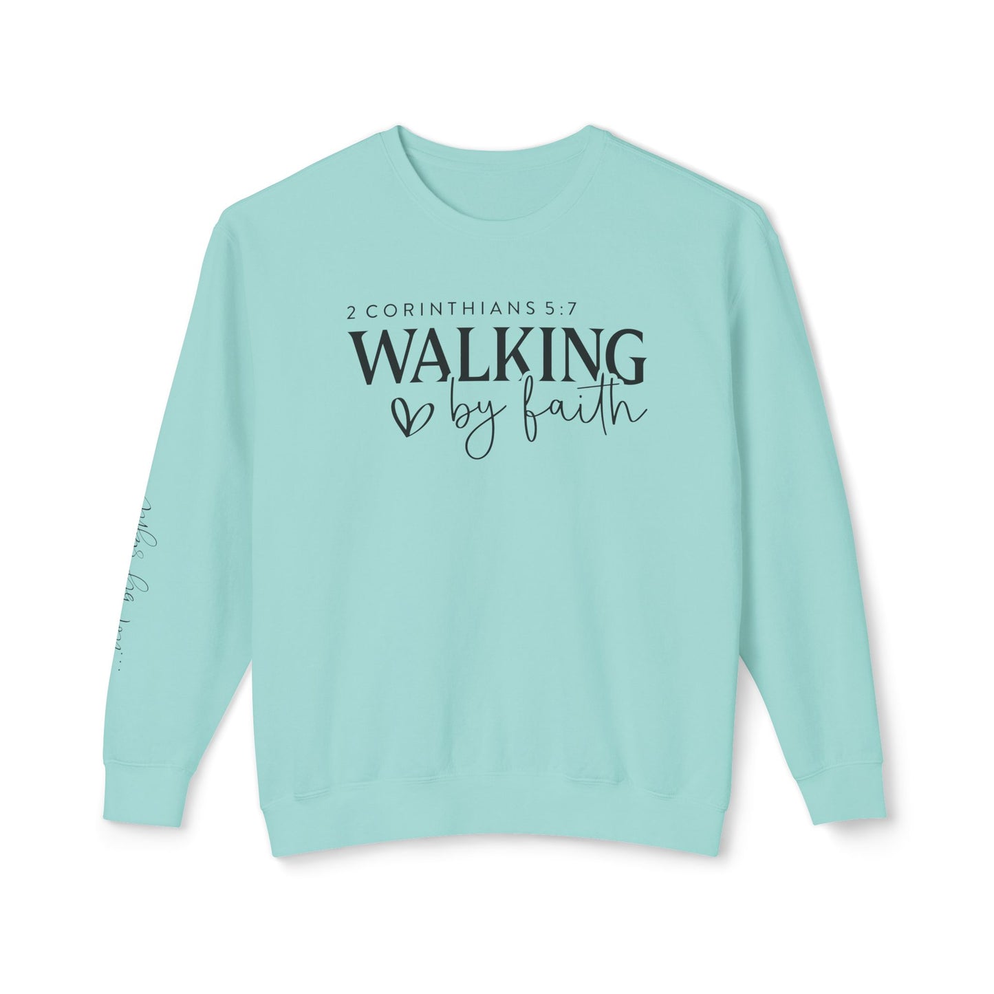 Walk By Faith 2 Corinthians 5:7 Sweatshirt