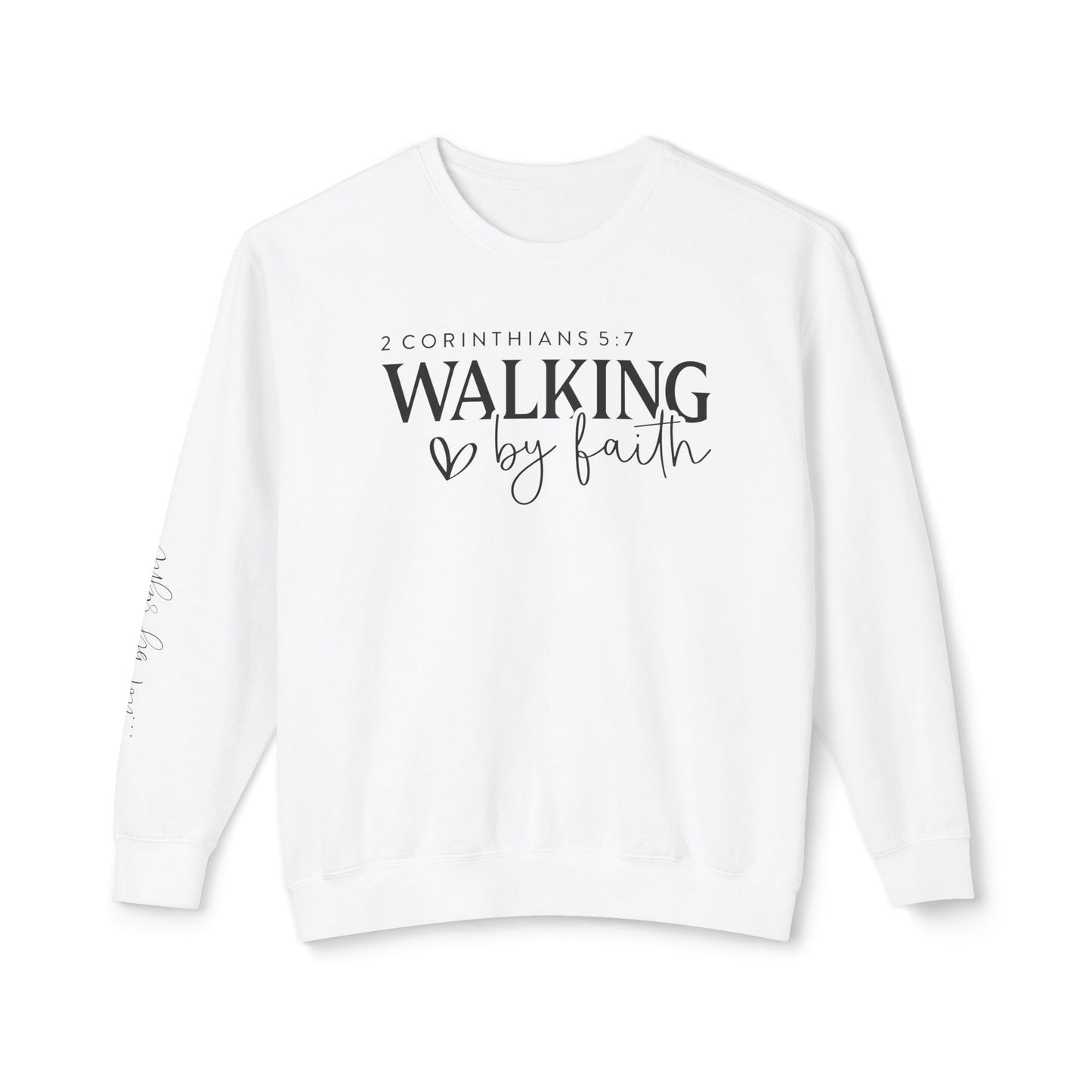 Walk By Faith 2 Corinthians 5:7 Sweatshirt