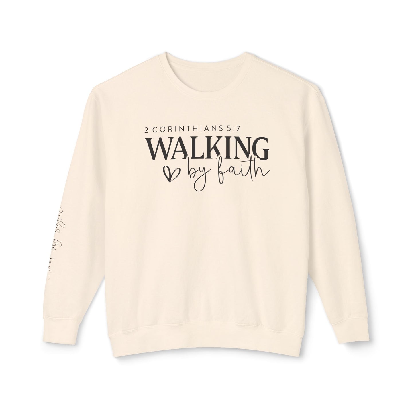 Walk By Faith 2 Corinthians 5:7 Sweatshirt