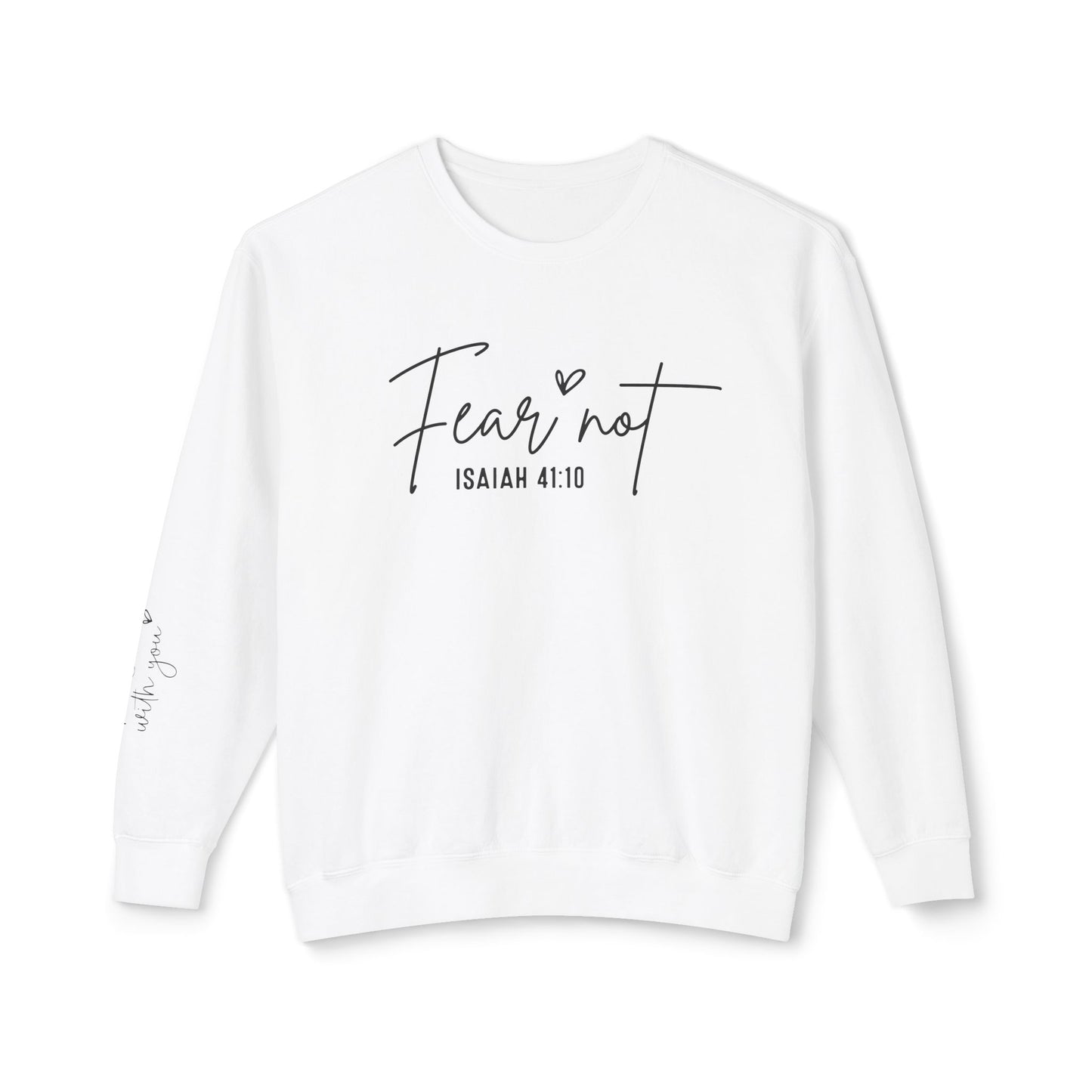 Fear Not Isaiah 41:10 Sweatshirt